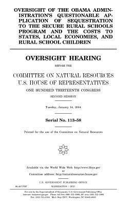 Oversight of the Obama administration's questionable application of sequestration to the Secure Rural Schools Program and the costs to states, local e 1