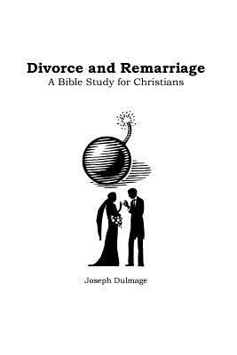 Joseph Dulmage - Divorce and Remarriage: Bible Study for Christians, Häftad