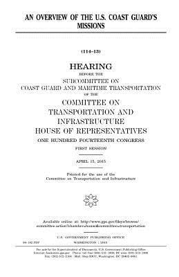 United States House of Representatives, Committee on Transportat Infrastructure - An overview of the U.S. Coast Guard's missions, Häftad