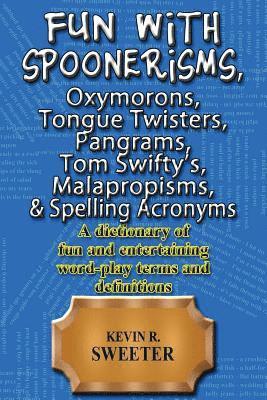 Fun with: Spoonerisms, Oxymorons, Tongue Twisters, Pangrams, Tom Swifty?s, Malap 1