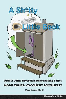 A Sh*tty Little Book: Urine-Diverting Dehydrating Toilet, Safe Sewage Best Fertilizer, 6'X9' Black and White 1