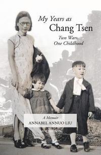 bokomslag My Years as Chang Tsen (Second Edition): Two Wars, One Childhood