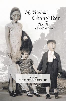 Annabel Annuo Liu - My Years as Chang Tsen (Second Edition): Two Wars, One Childhood, Häftad