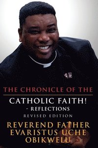 bokomslag The Chronicle of the Catholic Faith! - Reflections: Revised