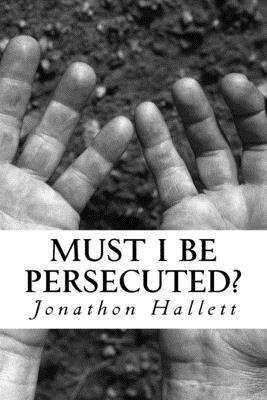 Must I Be Persecuted? 1