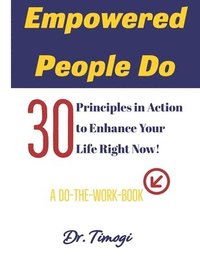 bokomslag Empowered People Do: 30 Principles In Action to Enhance Your Life Right Now