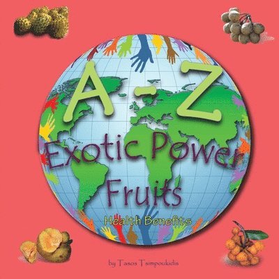 A - Z Exotic Power Fruits: Learning the ABC with the help of Exotic Power Fruits (exotic fruits alphabet) (A to Z early learning Book 6) (A-Z ser 1