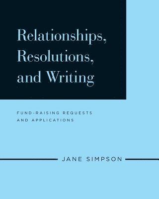 Relationships, Resolutions, and Writing: Fund-Raising Requests and Applications