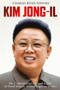 bokomslag Kim Jong-il: The Controversial Life and Legacy of North Korea's Second Supreme Leader