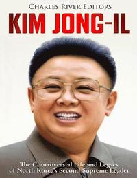 bokomslag Kim Jong-il: The Controversial Life and Legacy of North Korea's Second Supreme Leader