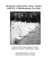 bokomslag The Henrico Parish Glebe, Varina, Virginia: 44HE229, A Multidisciplinary Case Study