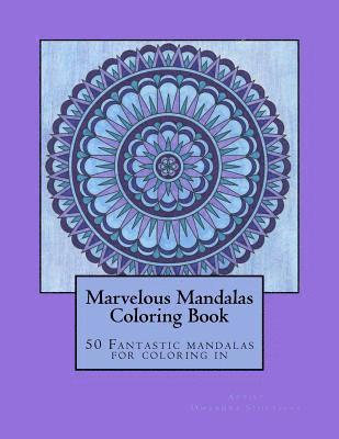 Marvelous Mandalas: 50 Fantastic mandalas for coloring in 1