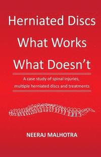 bokomslag Herniated Discs - What Works & What Doesn't: A case study of spinal injuries, multiple herniated discs and treatments