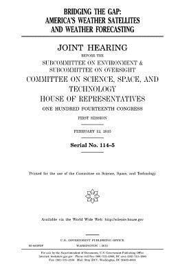 bokomslag Bridging the gap: America's weather satellites and weather forecasting: joint hearing before the Subcommittee on Environment & Subcommit