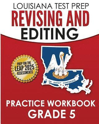 LOUISIANA TEST PREP Revising and Editing Practice Workbook Grade 5: Develops Language, Vocabulary, and Writing Skills 1