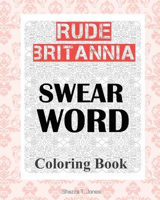 Shazza T. Jones - Rude Britannia: British Swear Word Coloring Book, Häftad