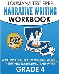 bokomslag LOUISIANA TEST PREP Narrative Writing Workbook Grade 4: A Complete Guide to Writing Stories, Personal Narratives, and More