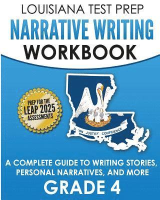 LOUISIANA TEST PREP Narrative Writing Workbook Grade 4: A Complete Guide to Writing Stories, Personal Narratives, and More 1