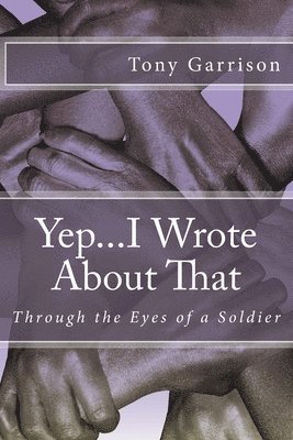 Yep...I Wrote About That: Through the Eyes of a Soldier 1