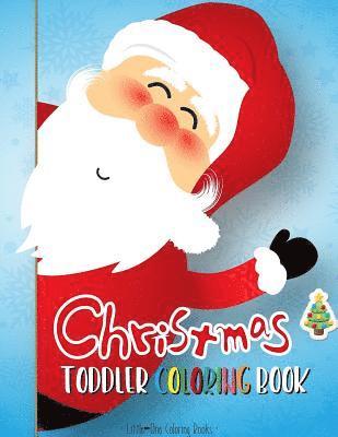 Christmas Coloring Book for Toddler: First Coloring Books for Toddler, Preschool, Kindergarten, Age 1-3 and Ages 1-4 1