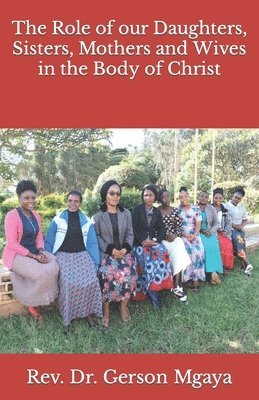 The Role of our Daughters, Sisters, Mothers and Wives in the Body of Christ 1