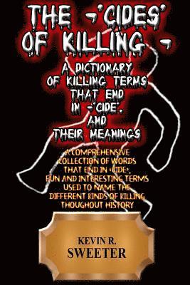 The -'cides' of Killing - A Dictionary of Killing Terms Ending in -'cide', and Their Meanings 1