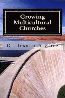 Growing Multicultural Churches: Proven growth factors that impact multicultural churches 1