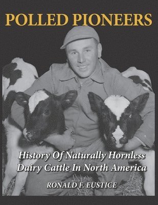 bokomslag Polled Pioneers: History of Naturally Hornless Dairy Cattle in North America