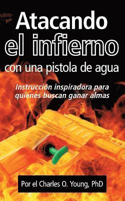 bokomslag Atacando el infierno con una pistola de agua: Instruccion inspiradora para quienes buscan ganar almas