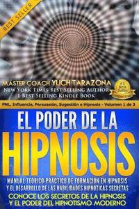 bokomslag El Poder de la HIPNOSIS: Manual Teórico-Práctico de Formación en HIPNOSIS Y el Desarrollo de las Habilidades Hipnóticas Secretas