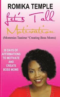 bokomslag Let's Talk Motivation: 30 Days of Affirmations to Motivate and Create Boss Moms