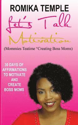 bokomslag Let's Talk Motivation: 30 Days of Affirmations to Motivate and Create Boss Moms