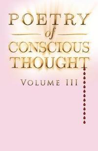 bokomslag Poetry of Conscious Thought, Volume III
