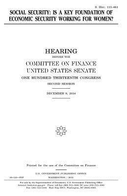 United States Senate, Committee on Finance - Social security: is a key foundation of economic security working for women?, Häftad