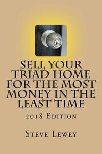 bokomslag Sell Your Triad Home for the MOST Money in the Least Time: 2018 Edition