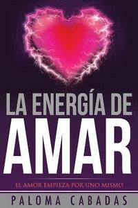 bokomslag La energía de amar: El amor empieza por uno mismo