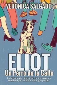 bokomslag Eliot un perro de la calle: La historia de superación de un perro en soledad que no tenía nada que perde