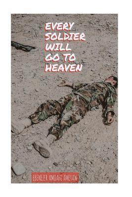 bokomslag Every Soldier will go to Heaven