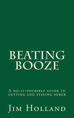 bokomslag Beating Booze: A do-it-yourself guide to getting and staying sober