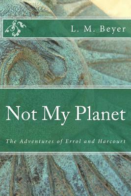 bokomslag Not My Planet: The Adventures of Errol and Harcourt