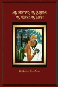 bokomslag My Sister My Bride, My Wife My Life: A Collection of Poetry and Song Inspired by The Word of God