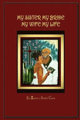 My Sister My Bride, My Wife My Life: A Collection of Poetry and Song Inspired by The Word of God 1
