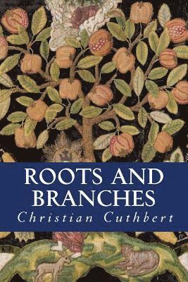Christian Cuthbert - Roots and Branches: Grounding in the Christian Faith, Growing in Maturity, Häftad