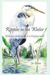 bokomslag Ripples in the Water: Making a Satisfying Life in a Changing World