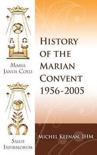 bokomslag The History of the Marian Convent Scranton, Pennsylvania: 1956-2005