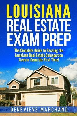 Louisiana Real Estate Exam Prep: The Complete Guide to Passing the Louisiana Real Estate Salesperson License Exam the First Time! 1