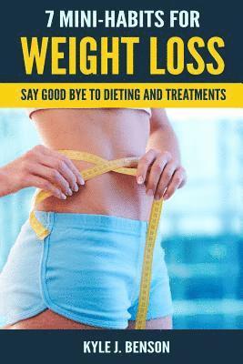 7 Mini-Habits for Weight Loss: Say Good Bye to Dieting and Treatments 1