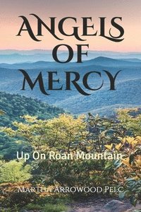 bokomslag Angels Of Mercy - Up On Roan Mountain