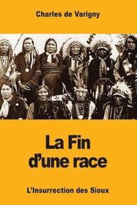 bokomslag La Fin d'une race: L'Insurrection des Sioux