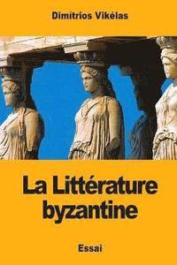 bokomslag La Littérature byzantine